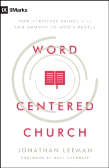 Word-Centered Church : How Scripture Brings Life and Growth to God's People