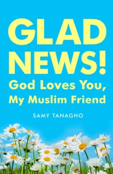 Glad News! : God Loves You, My Muslim Friend!