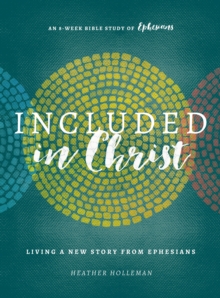 Included in Christ : Living A New Story from Ephesians (A Bible Study)