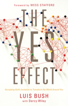 Yes Effect : Accepting God's Invitation to Transform the World Around You