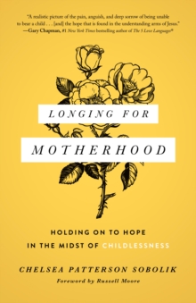 Longing for Motherhood : Holding On to Hope in the Midst of Childlessness