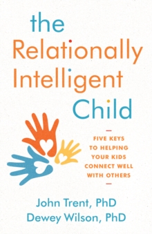 Relationally Intelligent Child : Five Keys to Helping Your Kids Connect Well with Others