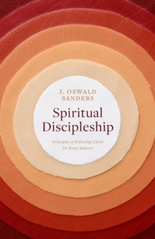 Spiritual Discipleship : Principles of Following Christ for Every Believer