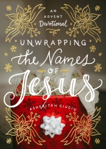 Unwrapping the Names of Jesus : An Advent Devotional