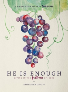 He is Enough : Living in the Fullness of Jesus (A Study in Colossians)