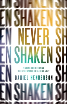 Never Shaken : Finding Your Footing When the World is Sliding Away