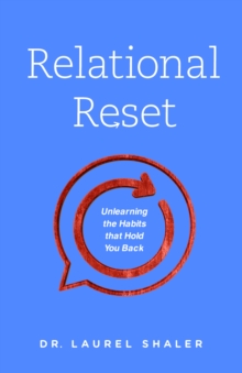 Relational Reset : Unlearning the Habits that Hold You Back