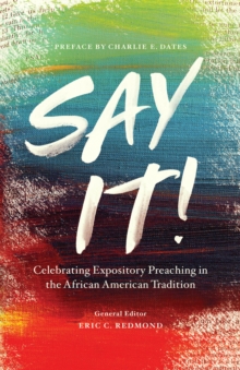 Say It! : Celebrating Expository Preaching in the African American Tradition