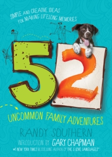 52 Uncommon Family Adventures : Simple and Creative Ideas for Making Lifelong Memories