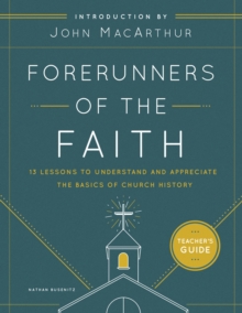 Forerunners of the Faith Teacher's Guide : 13 Lessons to Understand and Appreciate the Basics of Church History