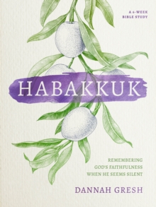 Habakkuk : Remembering God's Faithfulness When He Seems Silent