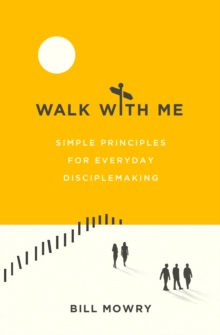 Walk with Me : Simple Principles for Everyday Disciplemaking