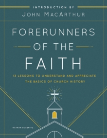 Forerunners of the Faith : 13 Lessons to Understand and Appreciate the Basics of Church History