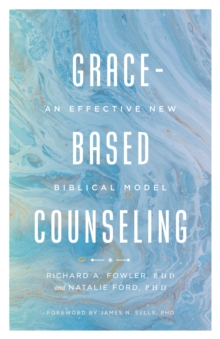 Grace-Based Counseling : An Effective New Biblical Model