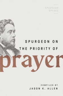 Spurgeon on the Priority of Prayer