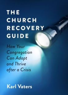 Church Recovery Guide : How Your Congregation Can Adapt and Thrive after a Crisis