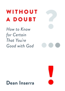 Without a Doubt : How to Know for Certain That You're Good with God