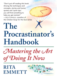 The Procrastinator's Handbook : Mastering the Art of Doing It Now