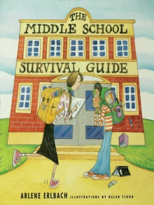 The Middle School Survival Guide : How to Survive from the Day Elementary School Ends until the Second High School Begins