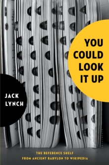 You Could Look It Up : The Reference Shelf From Ancient Babylon to Wikipedia, Hardback Book You Could Look It Up : The Reference Shelf From Ancient Babylon to Wikipedia, Hardback Book
