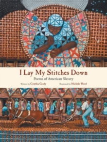 I Lay My Stitches Down : Poems of American Slavery