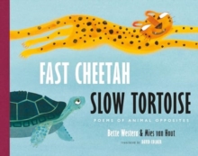 Fast Cheetah, Slow Tortoise : Poems of Animal Opposites