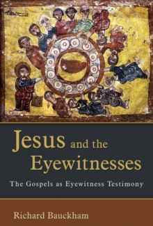 Jesus and the Eyewitnesses : The Gospels as Eyewitness Testimony, Paperback Book Jesus and the Eyewitnesses : The Gospels as Eyewitness Testimony, Paperback Book