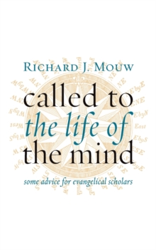 Called to the Life of the Mind : Some Advice for Evangelical Scholars, Paperback / softback Book Called to the Life of the Mind : Some Advice for Evangelical Scholars, Paperback / softback Book