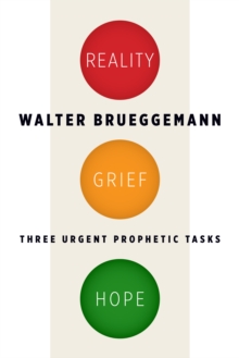 Reality, Grief, Hope : Three Urgent Prophetic Tasks, Paperback / softback Book Reality, Grief, Hope : Three Urgent Prophetic Tasks, Paperback / softback Book