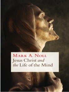 Jesus Christ and the Life of the Mind, Paperback / softback Book Jesus Christ and the Life of the Mind, Paperback / softback Book