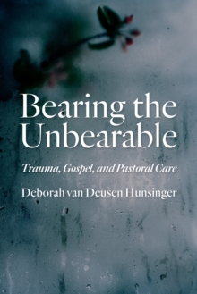 Bearing the Unbearable : Trauma, Gospel, and Pastoral Care, Paperback Book Bearing the Unbearable : Trauma, Gospel, and Pastoral Care, Paperback Book