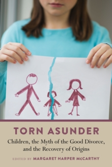 Torn Asunder : Children, the Myth of the Good Divorce, and the Recovery of Origins, Paperback / softback Book Torn Asunder : Children, the Myth of the Good Divorce, and the Recovery of Origins, Paperback / softback Book