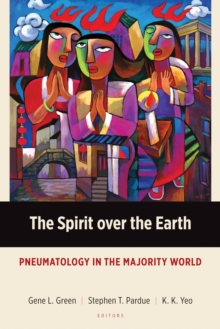 The Spirit over the Earth : Pneumatology in the Majority World, Paperback / softback Book The Spirit over the Earth : Pneumatology in the Majority World, Paperback / softback Book