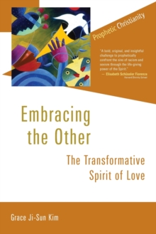 Embracing the Other : The Transformative Spirit of Love, Paperback Book Embracing the Other : The Transformative Spirit of Love, Paperback Book