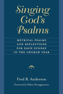 Singing God's Psalms : Metrical Psalms and Reflections for Each Sunday in the Church Year, Paperback / softback Book Singing God's Psalms : Metrical Psalms and Reflections for Each Sunday in the Church Year, Paperback / softback Book