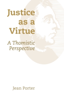Justice as a Virtue : A Thomistic Perspective, Paperback / softback Book Justice as a Virtue : A Thomistic Perspective, Paperback / softback Book