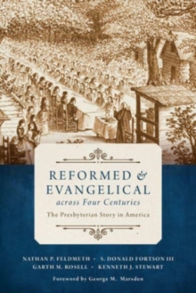 Reformed and Evangelical Across Four Centuries : The Presbyterian Story in America