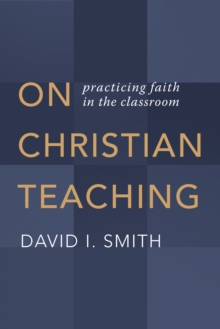 On Christian Teaching : Practicing Faith in the Classroom, Paperback Book On Christian Teaching : Practicing Faith in the Classroom, Paperback Book