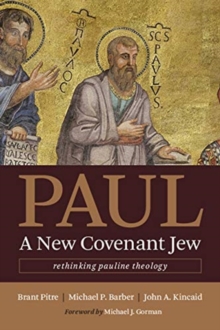 Paul, a New Covenant Jew : Rethinking Pauline Theology