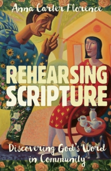 Rehearsing Scripture : Discovering God's Word in Community, Paperback / softback Book Rehearsing Scripture : Discovering God's Word in Community, Paperback / softback Book