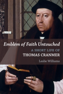 Emblem of Faith Untouched : A Short Life of Thomas Cranmer, Paperback / softback Book Emblem of Faith Untouched : A Short Life of Thomas Cranmer, Paperback / softback Book