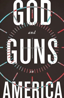 GOD AND GUNS IN AMERICA