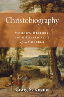 Christobiography : Memory, History, and the Reliability of the Gospels