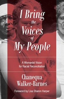 I Bring the Voices of My People : A Womanist Vision for Racial Reconciliation