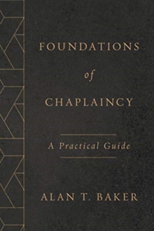 Foundations of Chaplaincy : A Practical Guide