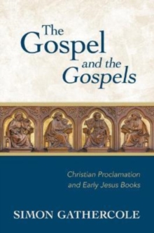 Gospel and the Gospels : Christian Proclamation and Early Jesus Books