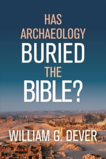 HAS ARCHAEOLOGY BURIED THE BIBLE