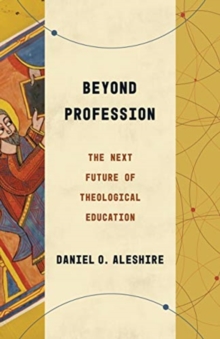 Beyond Profession : The Next Future of Theological Education