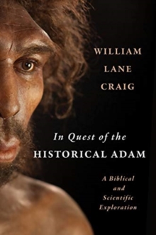 In Quest of the Historical Adam : A Biblical and Scientific Exploration