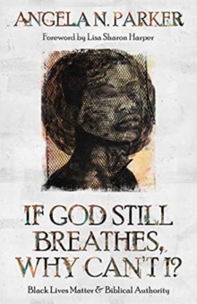 If God Still Breathes, Why Can't I? : Black Lives Matter and Biblical Authority